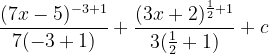 \dpi{120} \frac{(7x-5)^{-3+1}}{7(-3+1)}+\frac{(3x+2)^{\frac{1}{2}+1}}{3(\frac{1}{2}+1)}+c